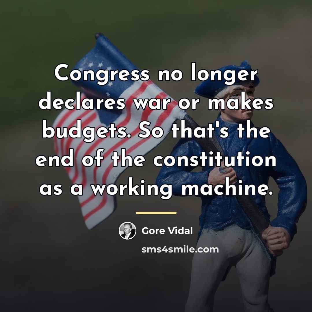 “Congress no longer declares war or makes budgets. So that's…” quote by Gore Vidal