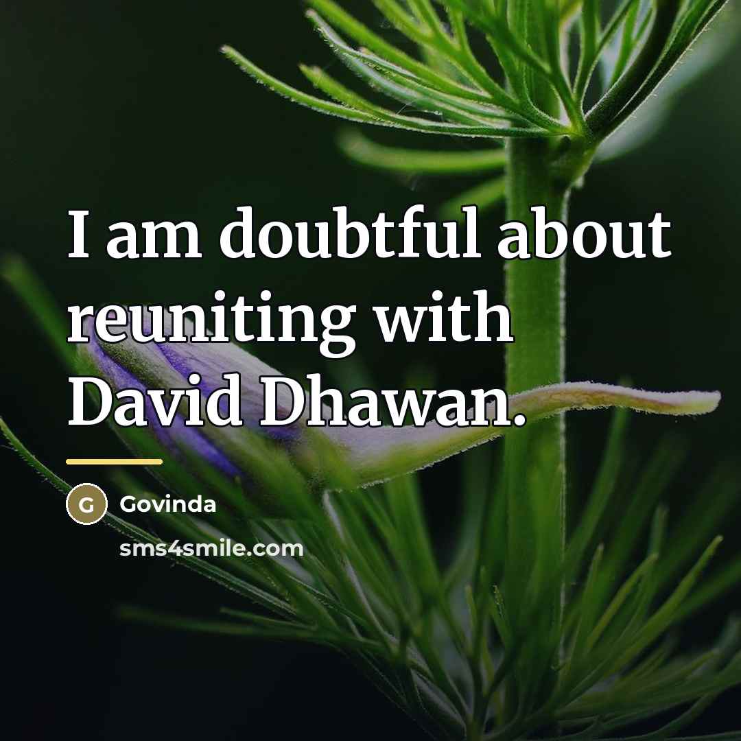 “I am doubtful about reuniting with David Dhawan.…” quote by Govinda