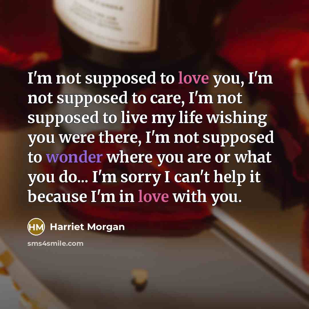 “I'm not supposed to love you, I'm not supposed to…” quote by Harriet Morgan