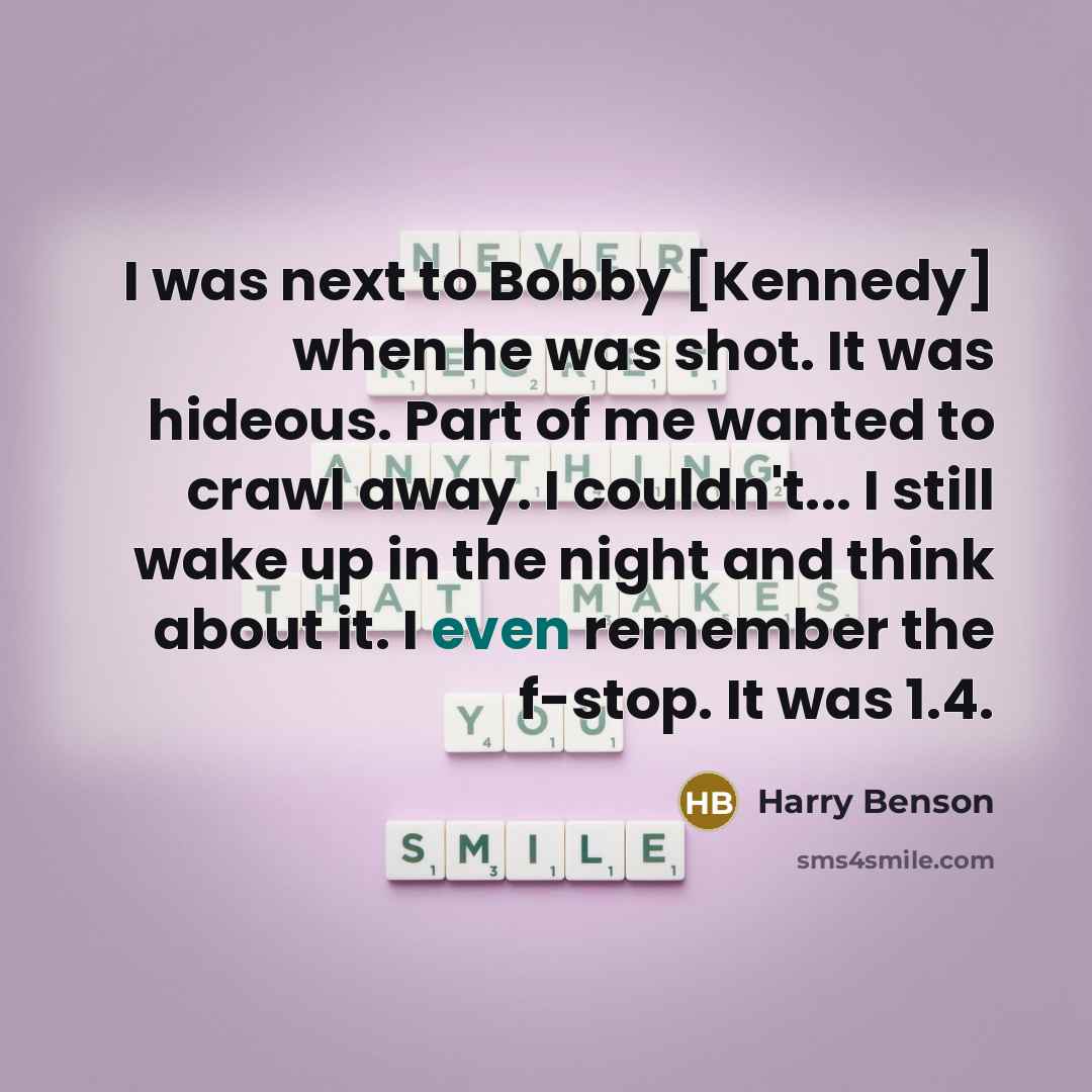 “I was next to Bobby [Kennedy] when he was shot.…” quote by Harry Benson