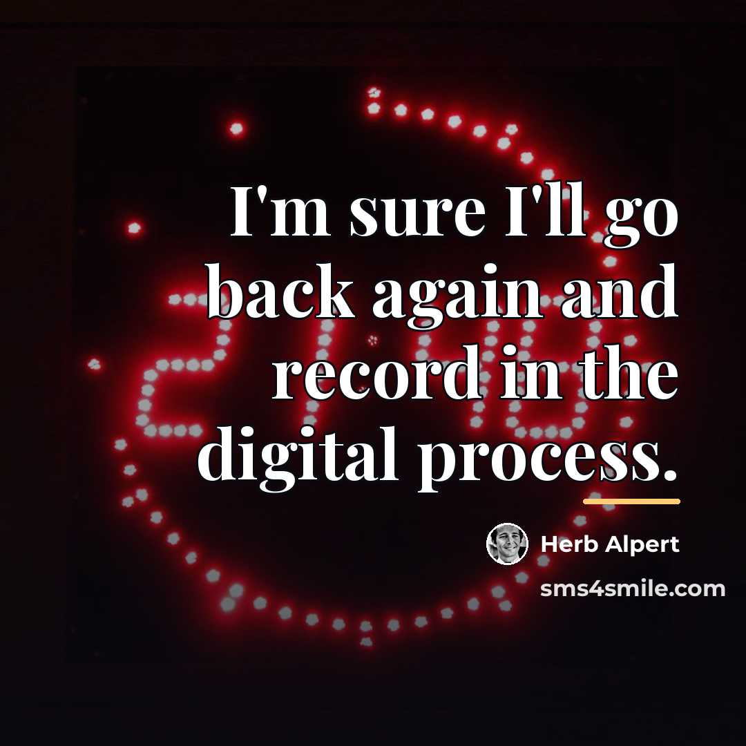 “I'm sure I'll go back again and record in the…” quote by Herb Alpert