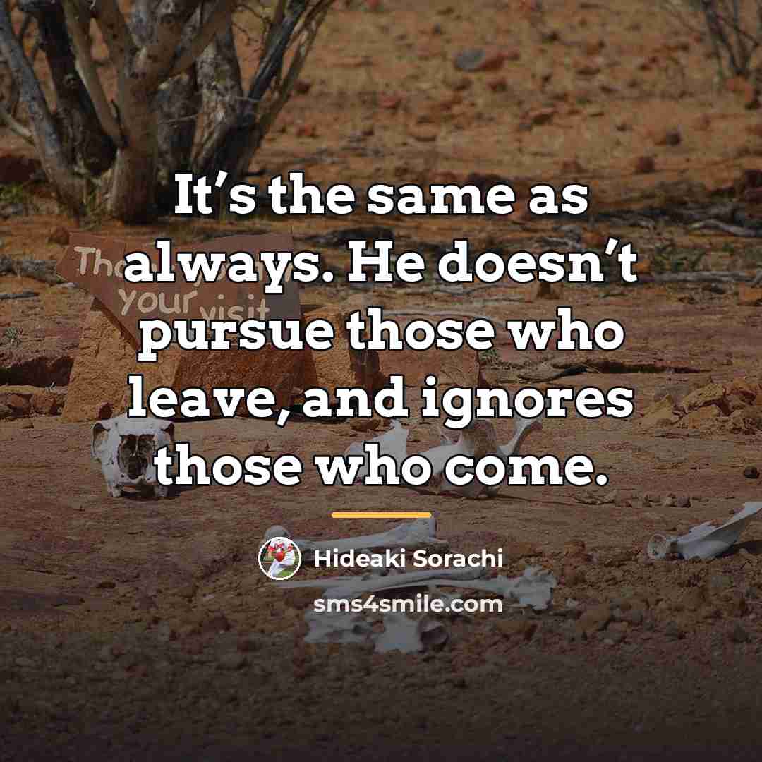 “It’s the same as always. He doesn’t pursue those who…” quote by Hideaki Sorachi