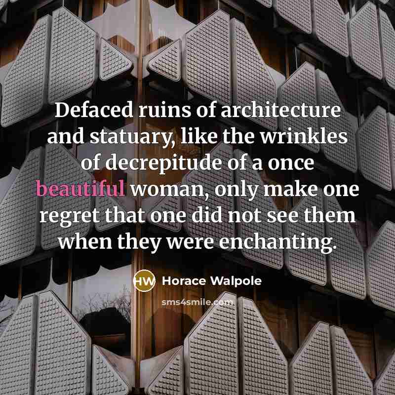 “Defaced ruins of architecture and statuary, like the wrinkles of…” quote by Horace Walpole