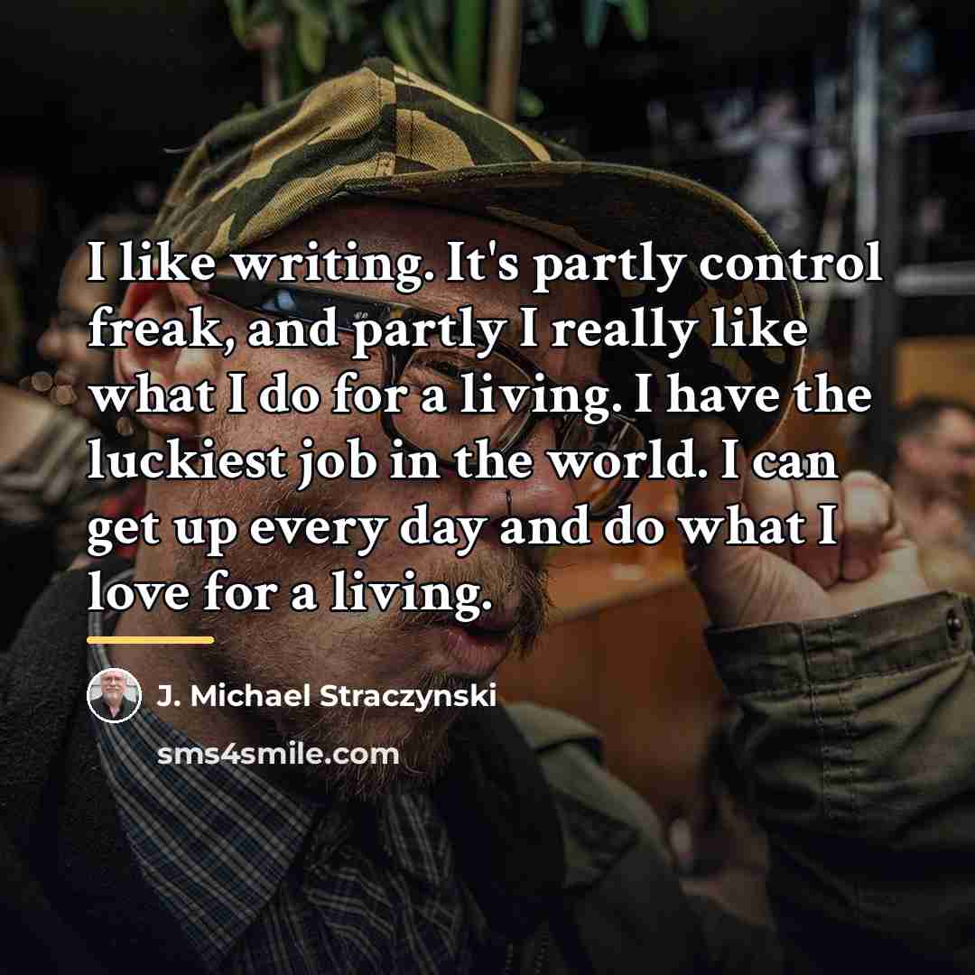 “I like writing. It's partly control freak, and partly I…” quote by J. Michael Straczynski