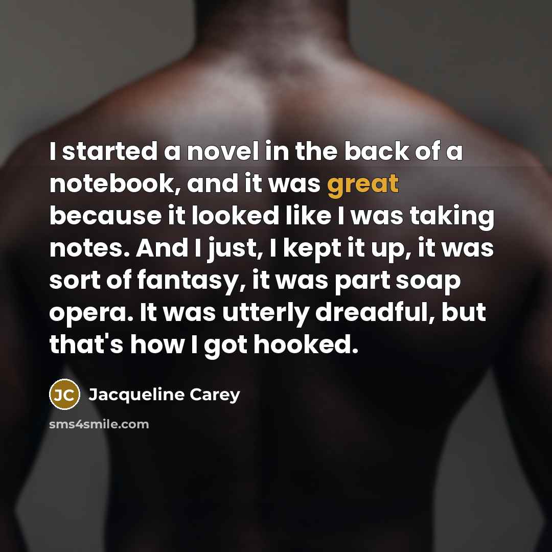 “I started a novel in the back of a notebook,…” quote by Jacqueline Carey