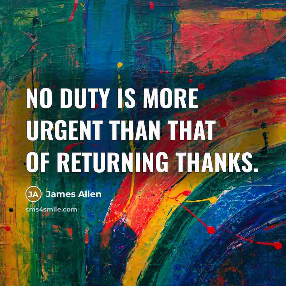 “No duty is more urgent than that of returning thanks.…” quote by James Allen