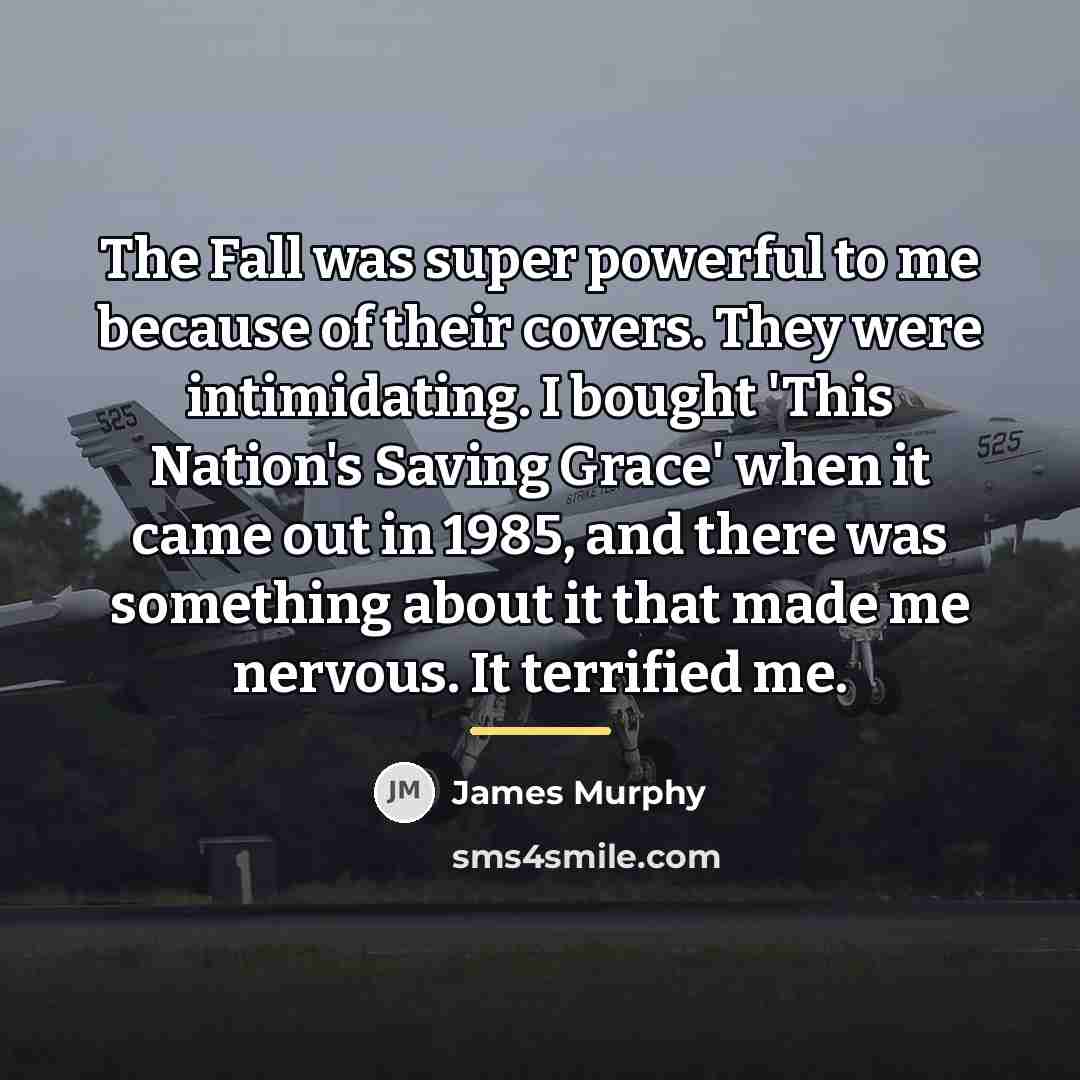 “The Fall was super powerful to me because of their…” quote by James Murphy