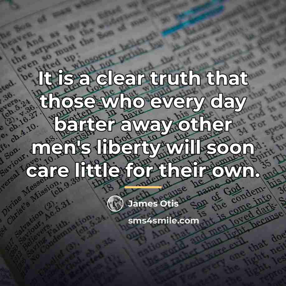 “It is a clear truth that those who every day…” quote by James Otis