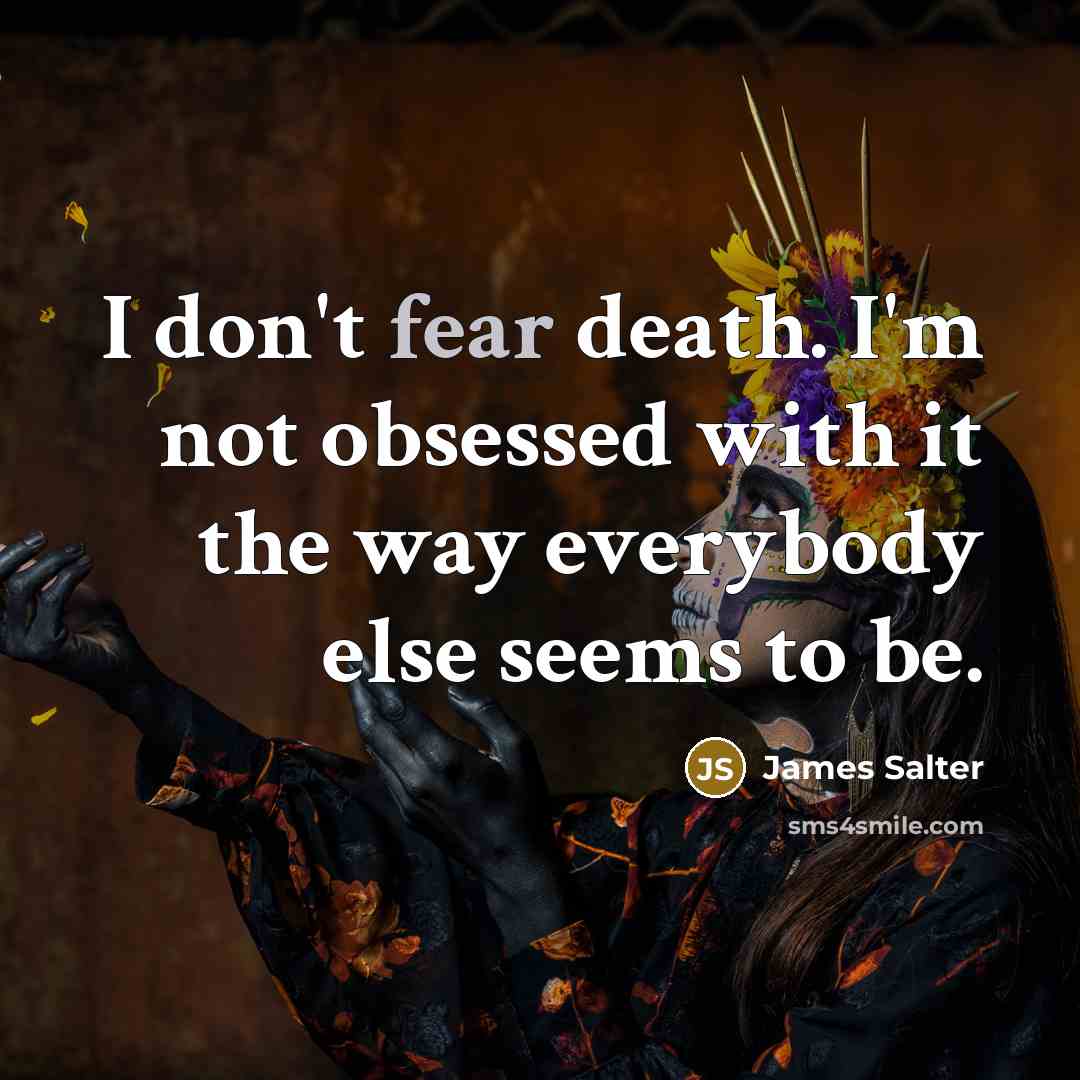 “I don't fear death. I'm not obsessed with it the…” quote by James Salter