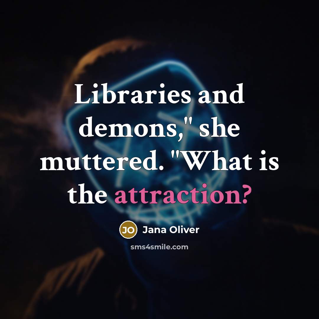 “Libraries and demons," she muttered. "What is the attraction?…” quote by Jana Oliver