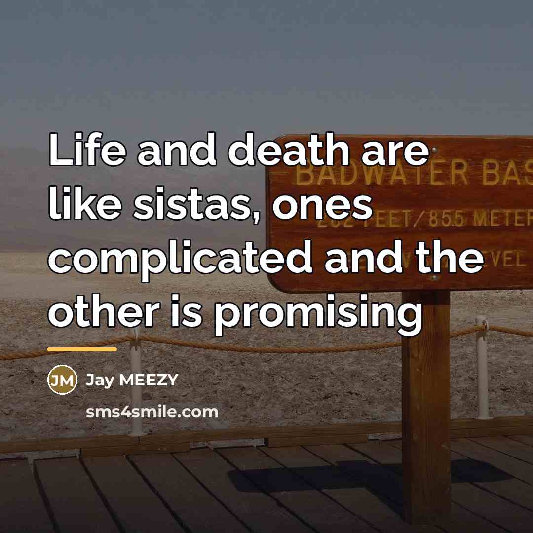 “Life and death are like sistas, ones complicated and the…” quote by Jay MEEZY