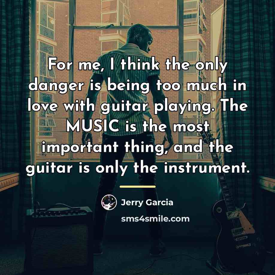 “For me, I think the only danger is being too…” quote by Jerry Garcia