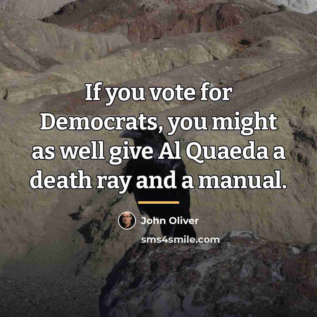 “If you vote for Democrats, you might as well give…” quote by John Oliver