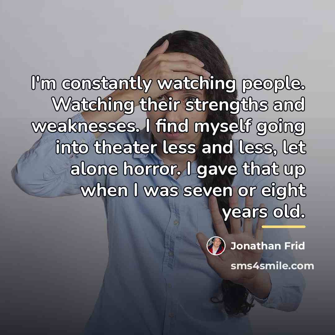 “I'm constantly watching people. Watching their strengths and weaknesses. I…” quote by Jonathan Frid