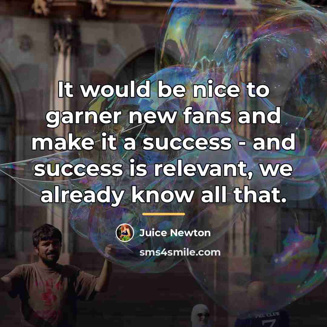 “It would be nice to garner new fans and make…” quote by Juice Newton