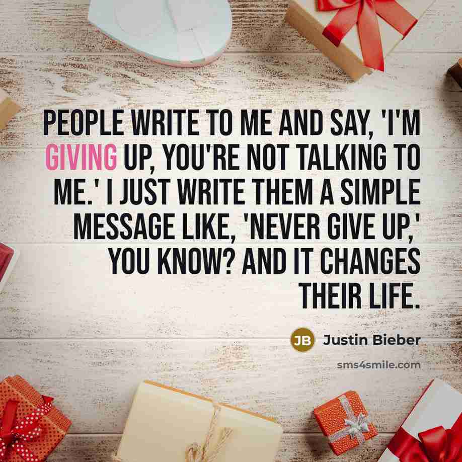 “People write to me and say, 'I'm giving up, you're…” quote by Justin Bieber