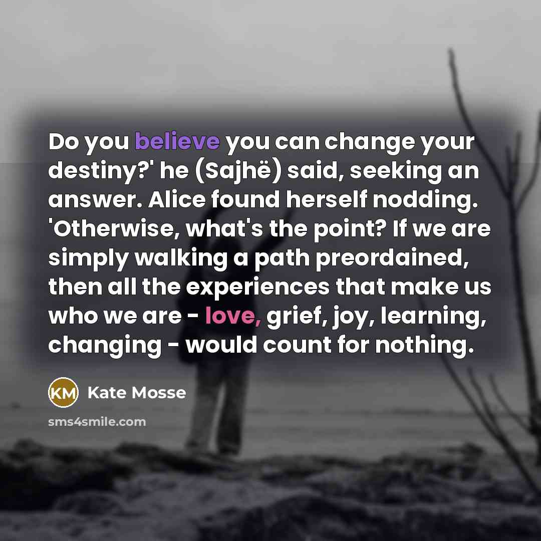 “Do you believe you can change your destiny?' he (Sajhë)…” quote by Kate Mosse