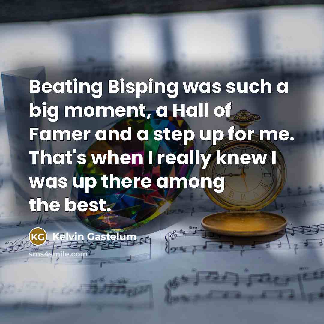 “Beating Bisping was such a big moment, a Hall of…” quote by Kelvin Gastelum