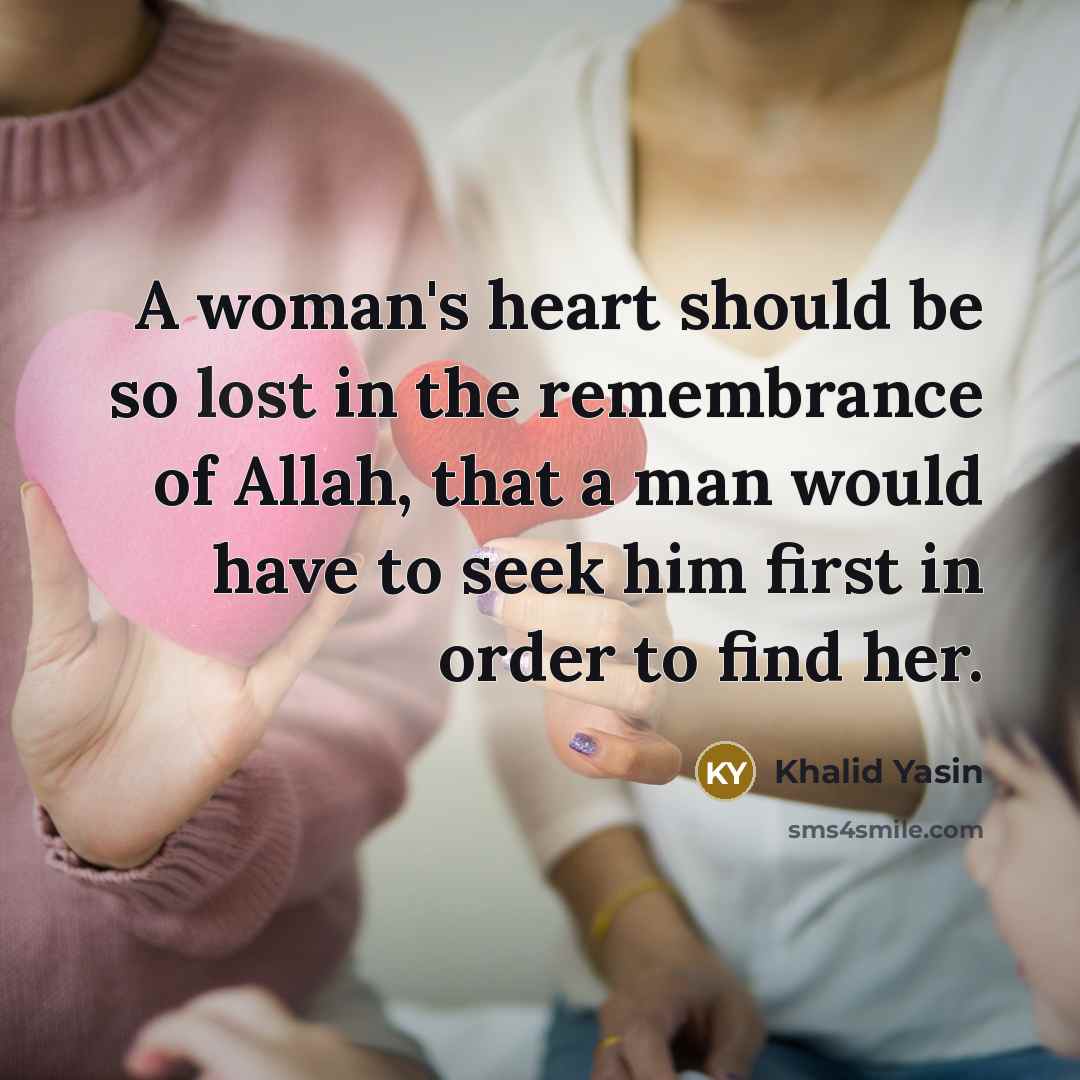 “A woman's heart should be so lost in the remembrance…” quote by Khalid Yasin