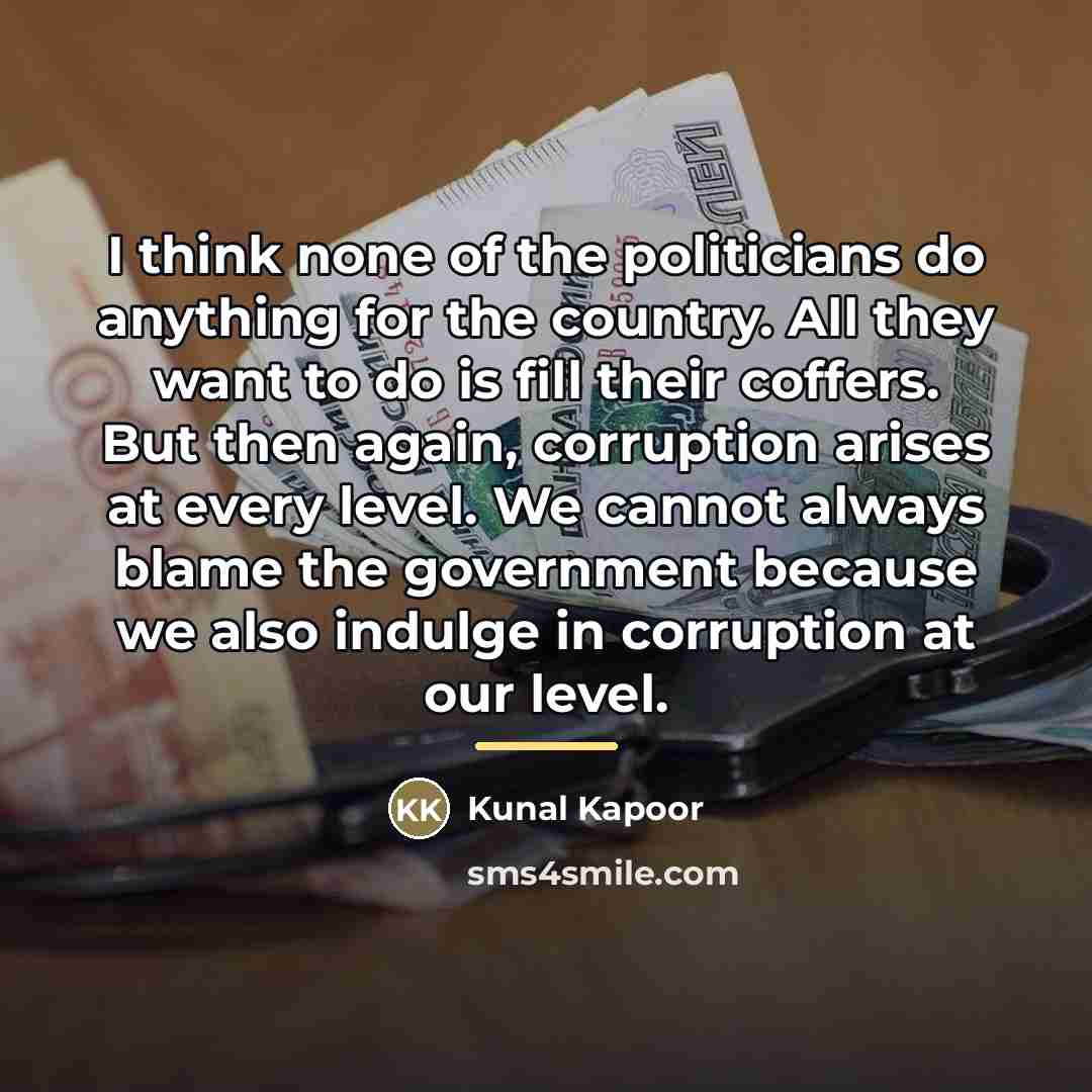 “I think none of the politicians do anything for the…” quote by Kunal Kapoor
