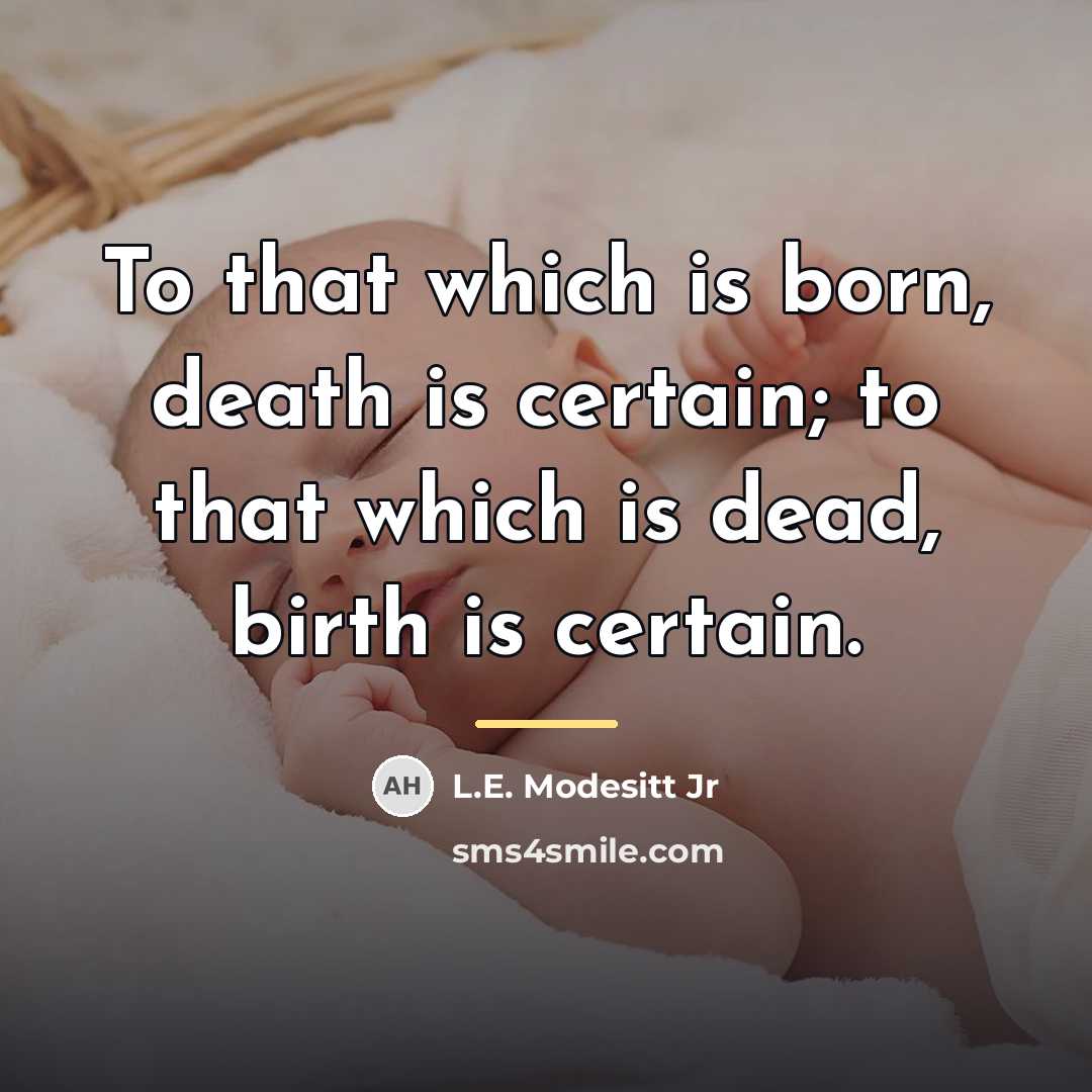 “To that which is born, death is certain; to that…” quote by L.E. Modesitt Jr