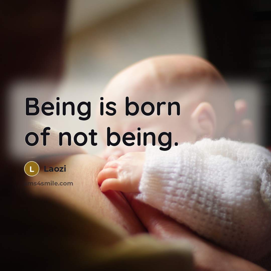 “Being is born of not being.…” quote by Laozi