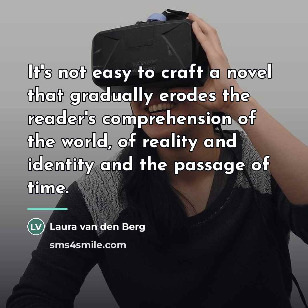 “It's not easy to craft a novel that gradually erodes…” quote by Laura van den Berg