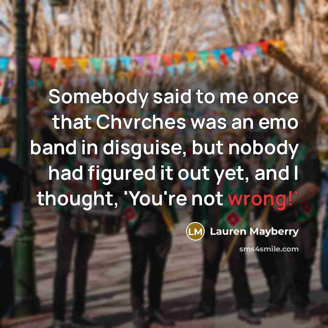 “Somebody said to me once that Chvrches was an emo…” quote by Lauren Mayberry