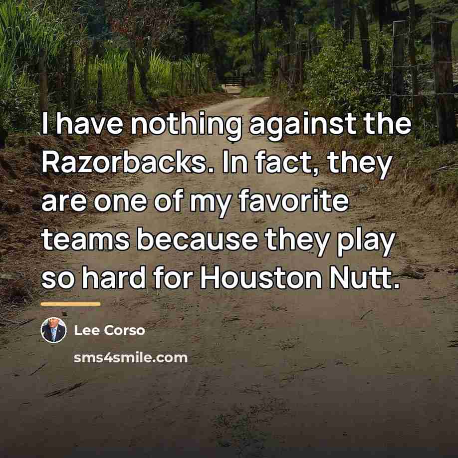 “I have nothing against the Razorbacks. In fact, they are…” quote by Lee Corso