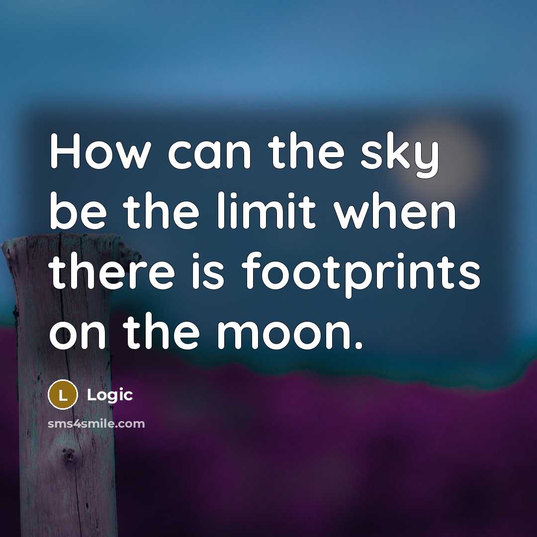 “How can the sky be the limit when there is footprints on the moon.” quote by Logic