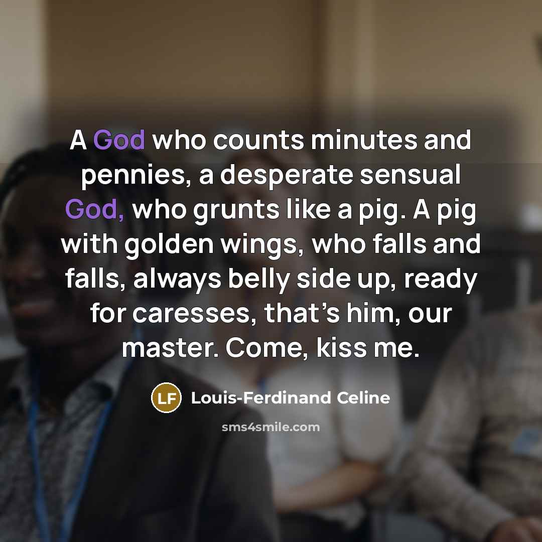 “A God who counts minutes and pennies, a desperate sensual…” quote by Louis-Ferdinand Celine