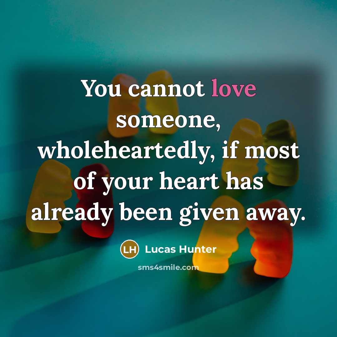 “You cannot love someone, wholeheartedly, if most of your heart…” quote by Lucas Hunter