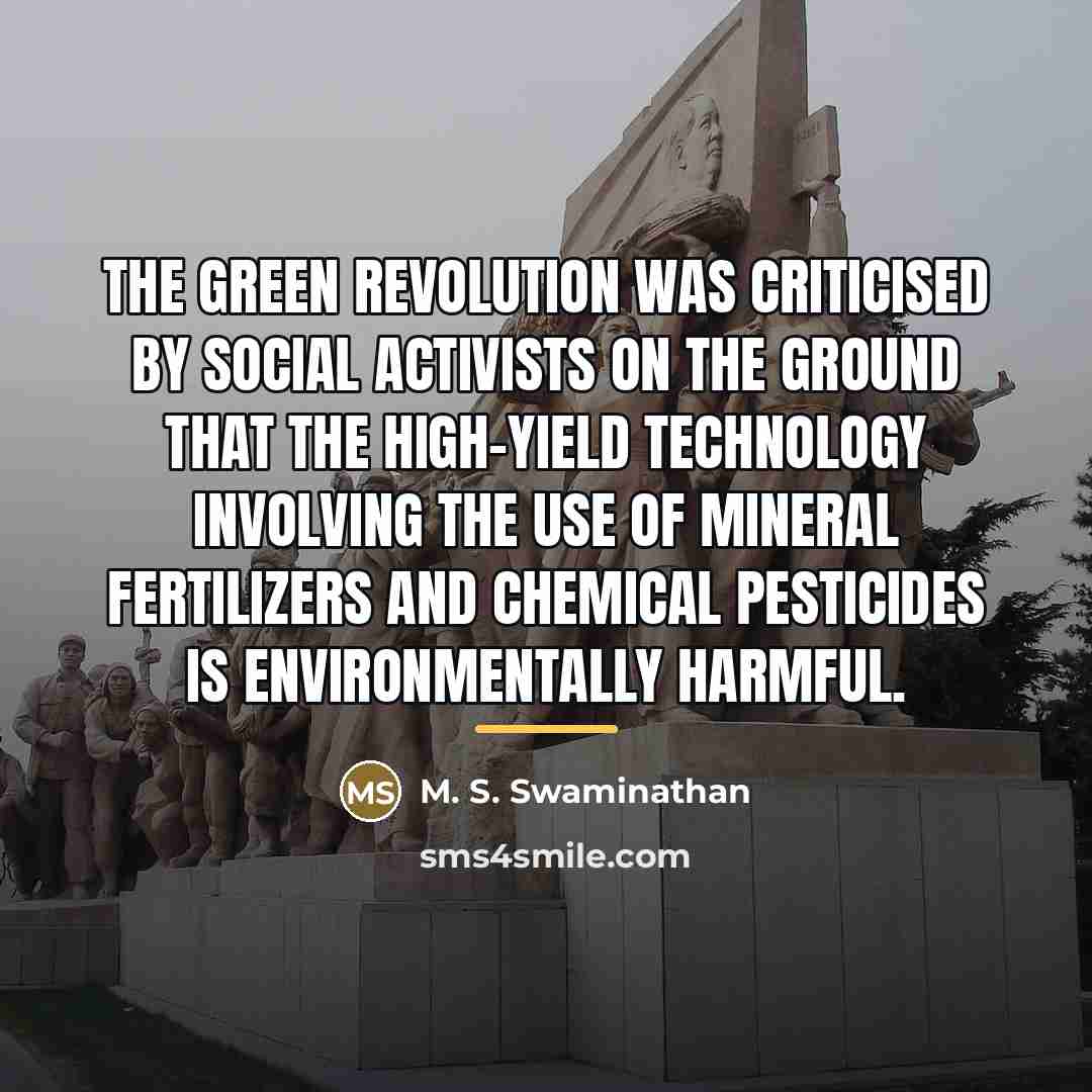 “The Green Revolution was criticised by social activists on the…” quote by M. S. Swaminathan