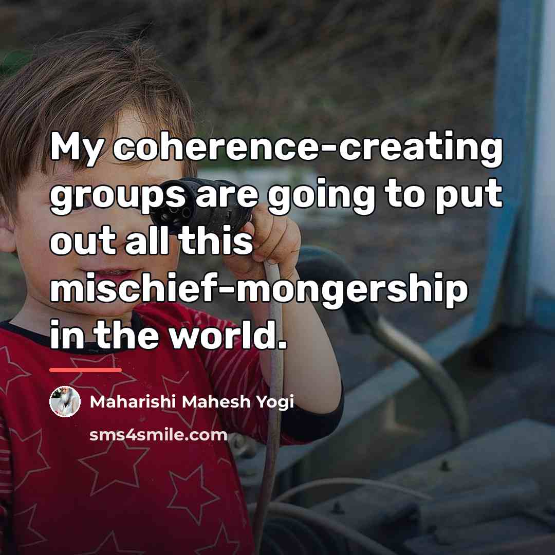 “My coherence-creating groups are going to put out all this…” quote by Maharishi Mahesh Yogi