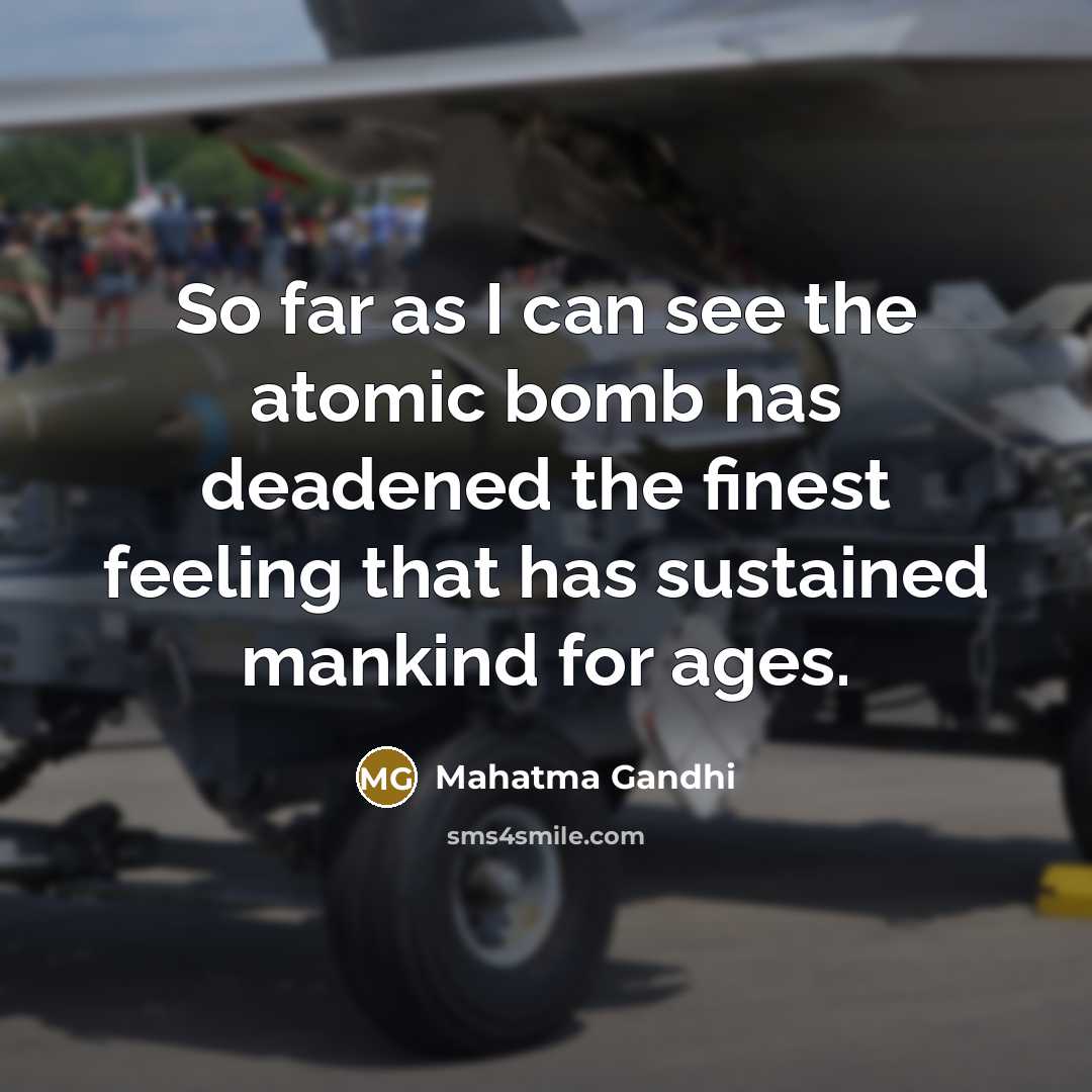 “So far as I can see the atomic bomb has…” quote by Mahatma Gandhi