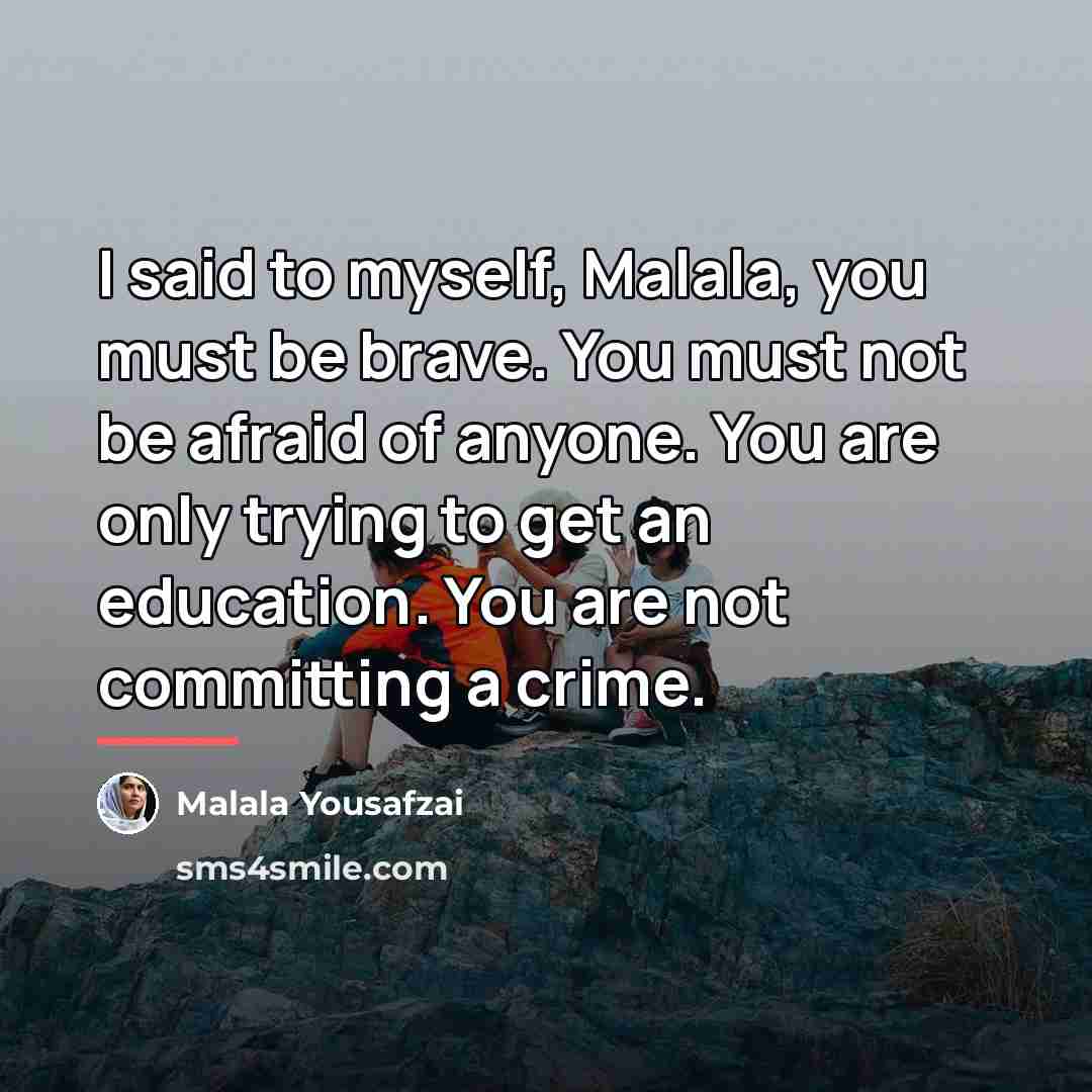 “I said to myself, Malala, you must be brave. You…” quote by Malala Yousafzai