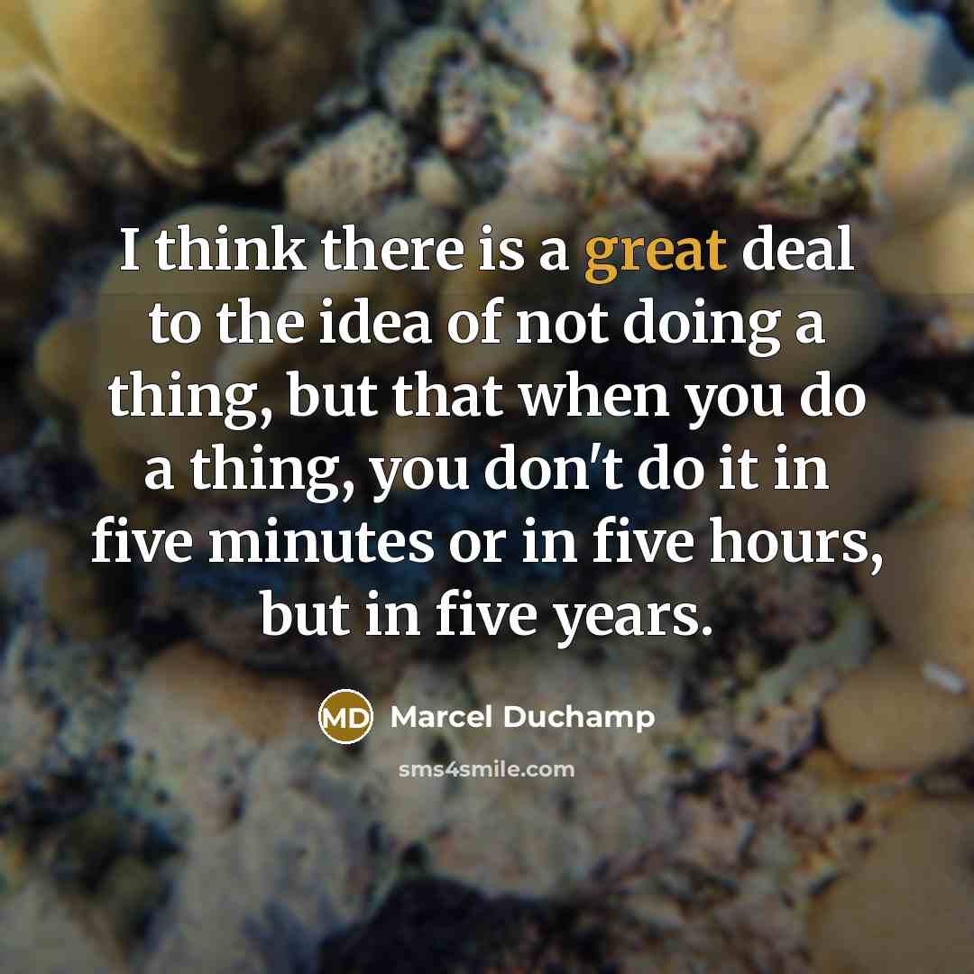 “I think there is a great deal to the idea…” quote by Marcel Duchamp