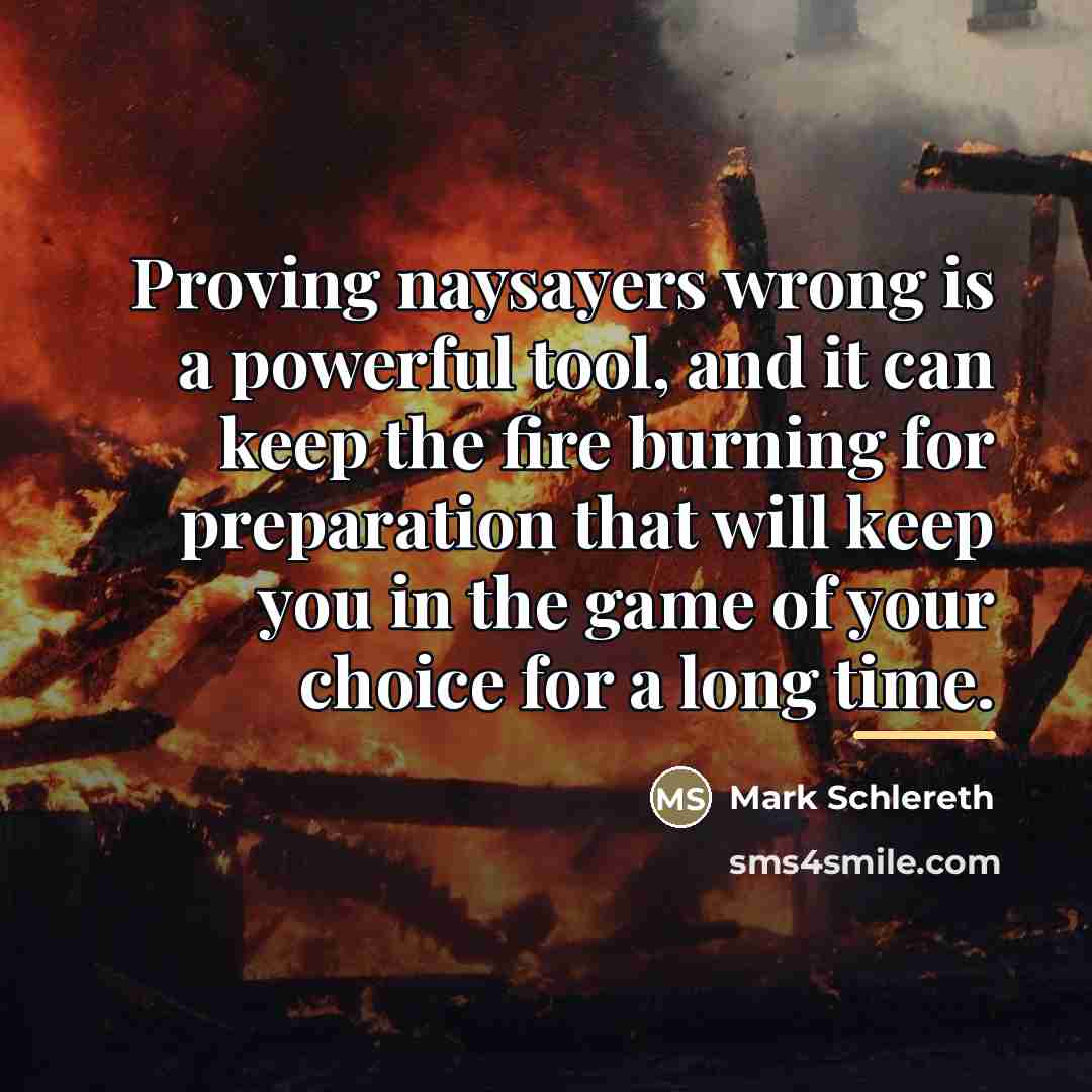 “Proving naysayers wrong is a powerful tool, and it can…” quote by Mark Schlereth