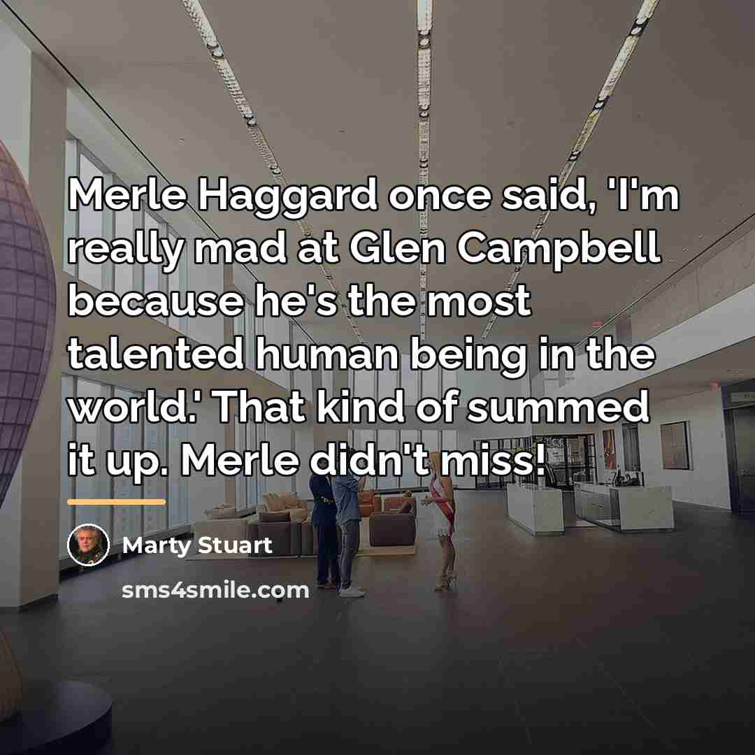 “Merle Haggard once said, 'I'm really mad at Glen Campbell…” quote by Marty Stuart