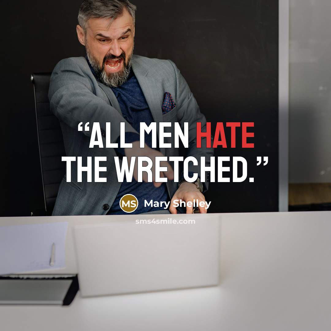 “All men hate the wretched.” quote by Mary Shelley