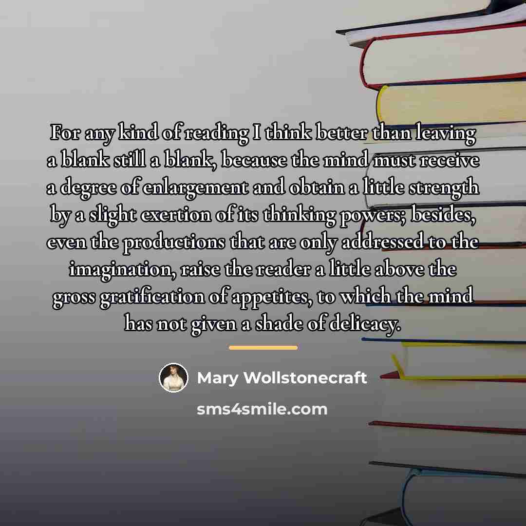 “For any kind of reading I think better than leaving…” quote by Mary Wollstonecraft