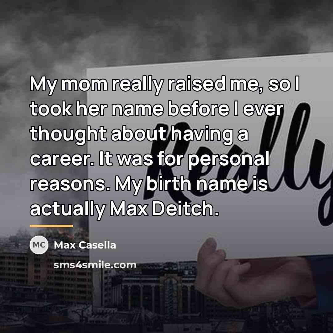 “My mom really raised me, so I took her name…” quote by Max Casella