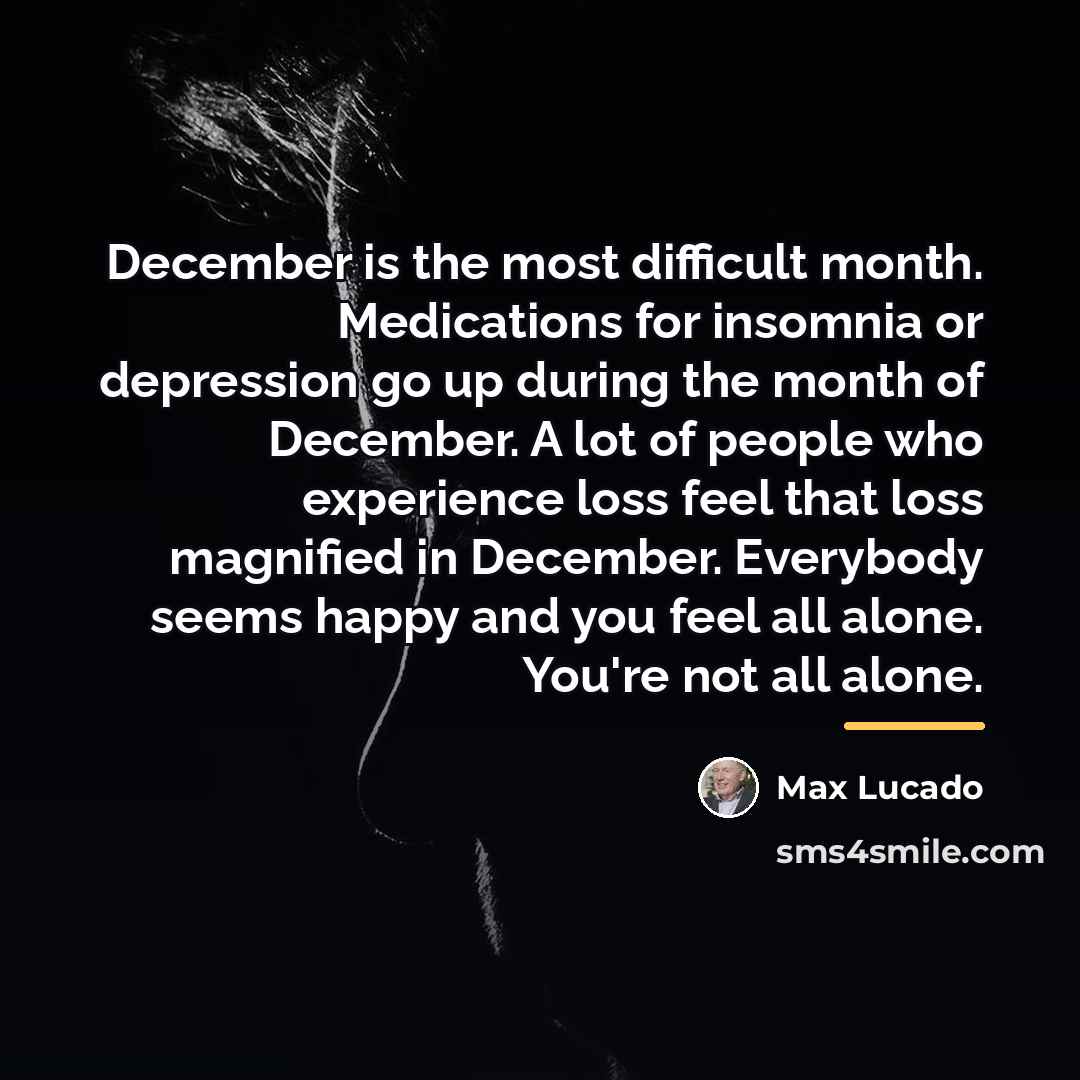 “December is the most difficult month. Medications for insomnia or…” quote by Max Lucado