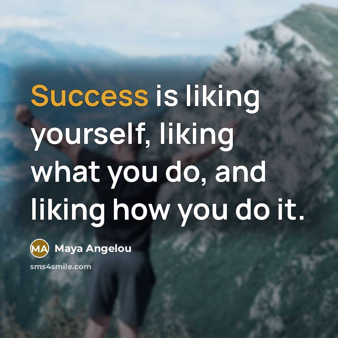 “Success is liking yourself, liking what you do, and liking…” quote by Maya Angelou