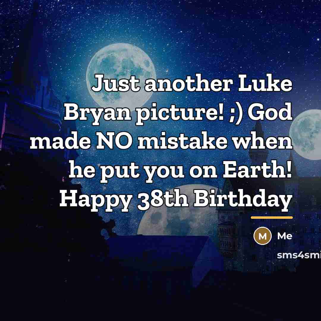 “Just another Luke Bryan picture! ;) God made NO mistake…” quote by Me