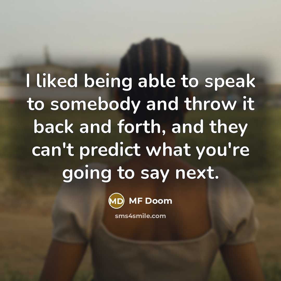“I liked being able to speak to somebody and throw…” quote by MF Doom