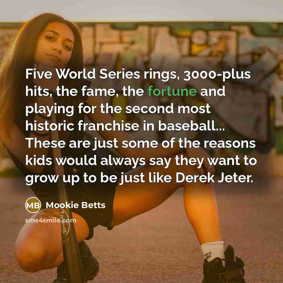 “Five World Series rings, 3000-plus hits, the fame, the fortune…” quote by Mookie Betts