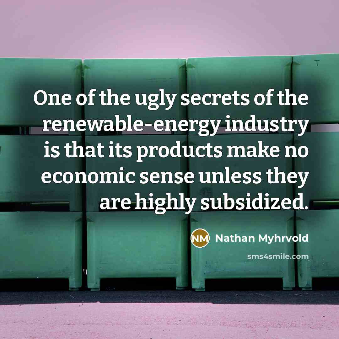 “One of the ugly secrets of the renewable-energy industry is…” quote by Nathan Myhrvold