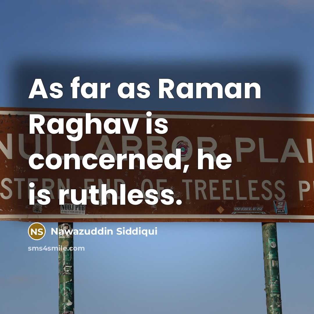 “As far as Raman Raghav is concerned, he is ruthless.…” quote by Nawazuddin Siddiqui