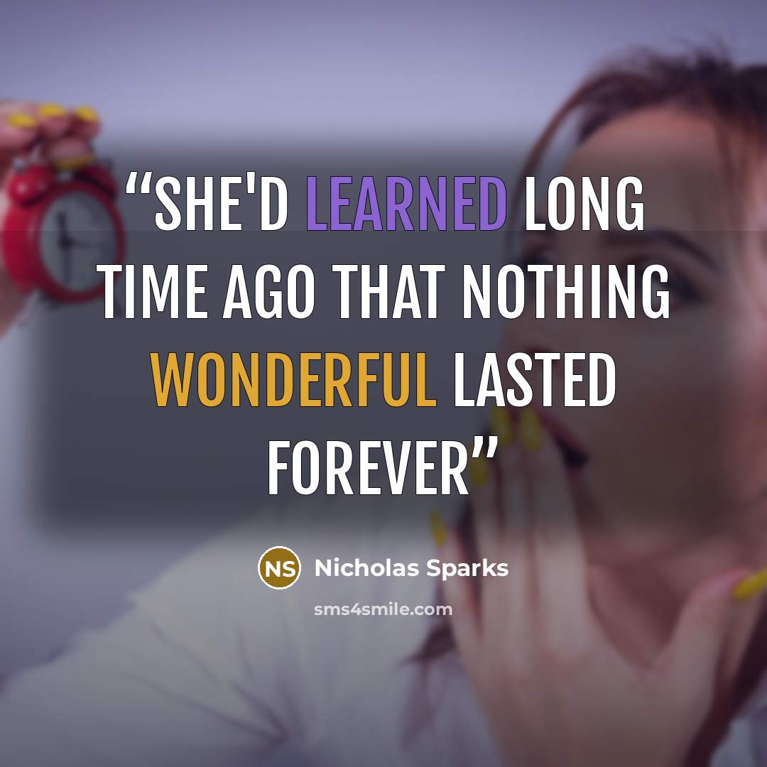 “she'd learned long time ago that nothing wonderful lasted forever” quote by Nicholas Sparks